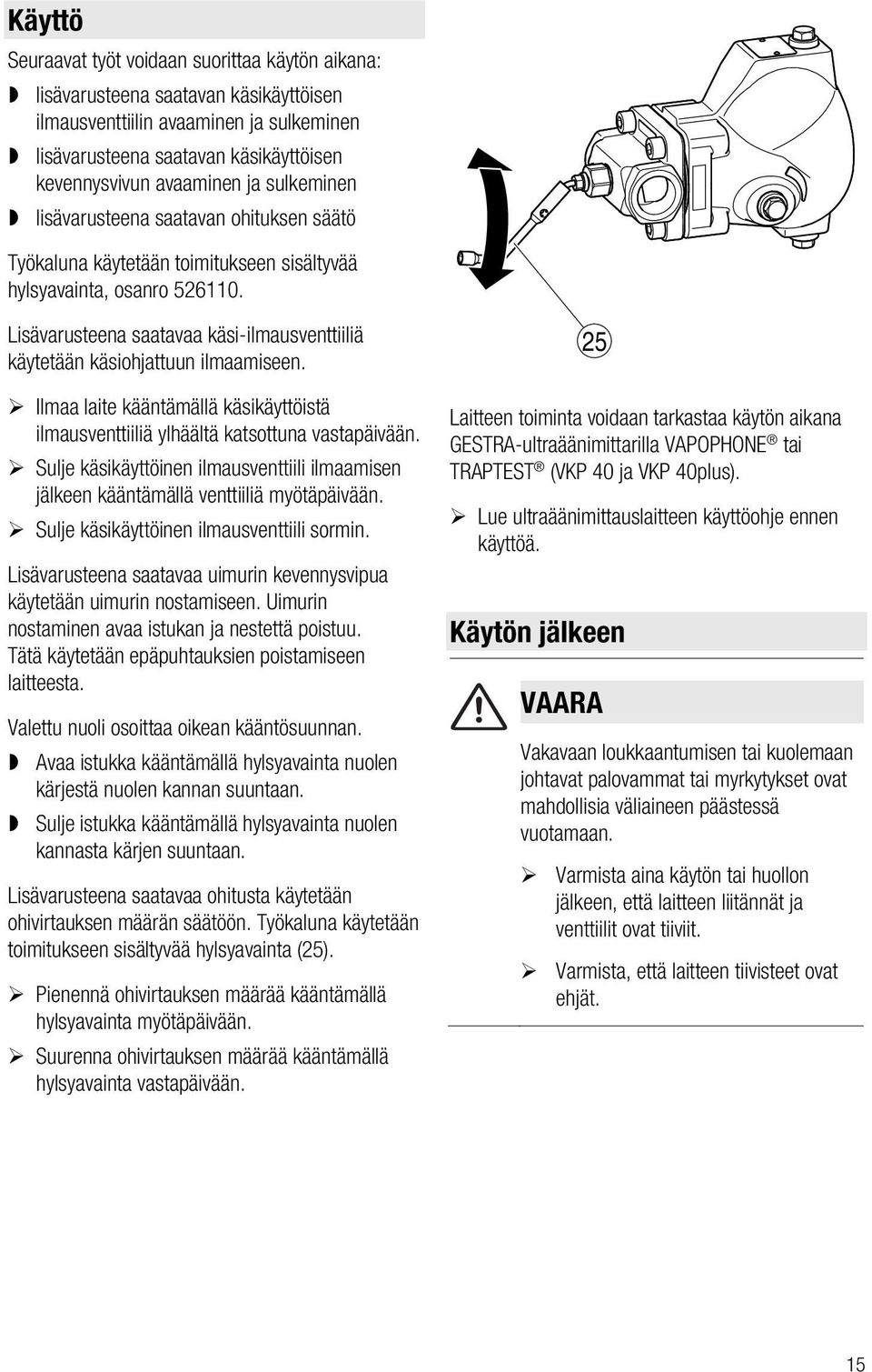 Lisävarusteena saatavaa käsi-ilmausventtiiliä käytetään käsiohjattuun ilmaamiseen. Ilmaa laite kääntämällä käsikäyttöistä ilmausventtiiliä ylhäältä katsottuna vastapäivään.