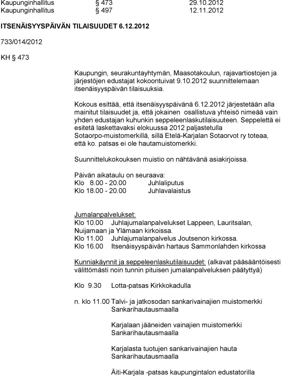 Seppelettä ei esitetä laskettavaksi elokuussa 2012 paljastetulla Sotaorpo-muistomerkillä, sillä Etelä-Karjalan Sotaorvot ry toteaa, että ko. patsas ei ole hautamuistomerkki.