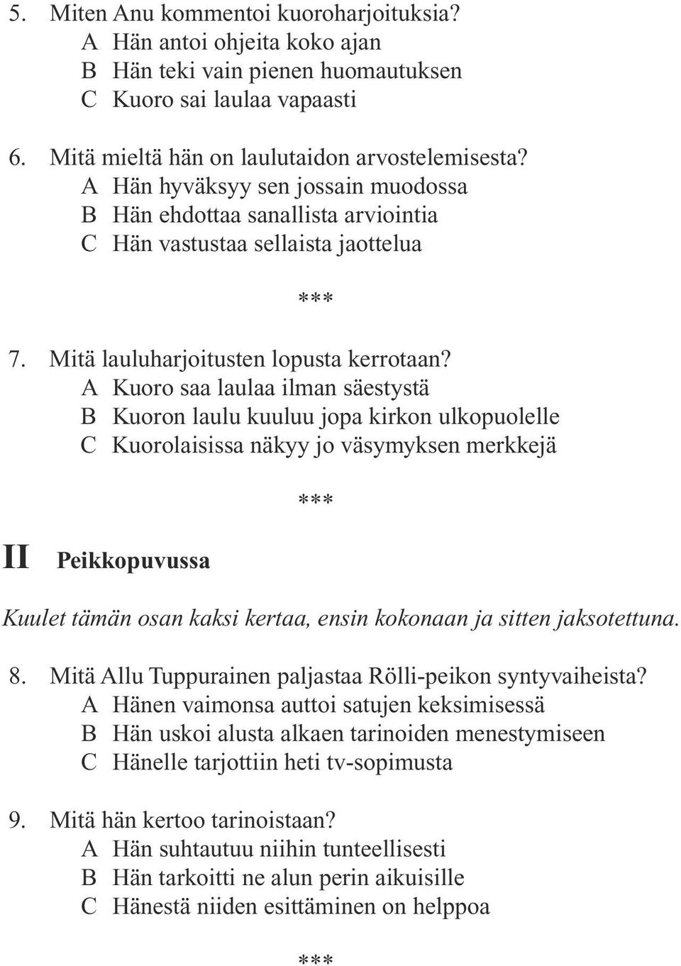 A Kuoro saa laulaa ilman säestystä B Kuoron laulu kuuluu jopa kirkon ulkopuolelle C Kuorolaisissa näkyy jo väsymyksen merkkejä II Peikkopuvussa Kuulet tämän osan kaksi kertaa, ensin kokonaan ja