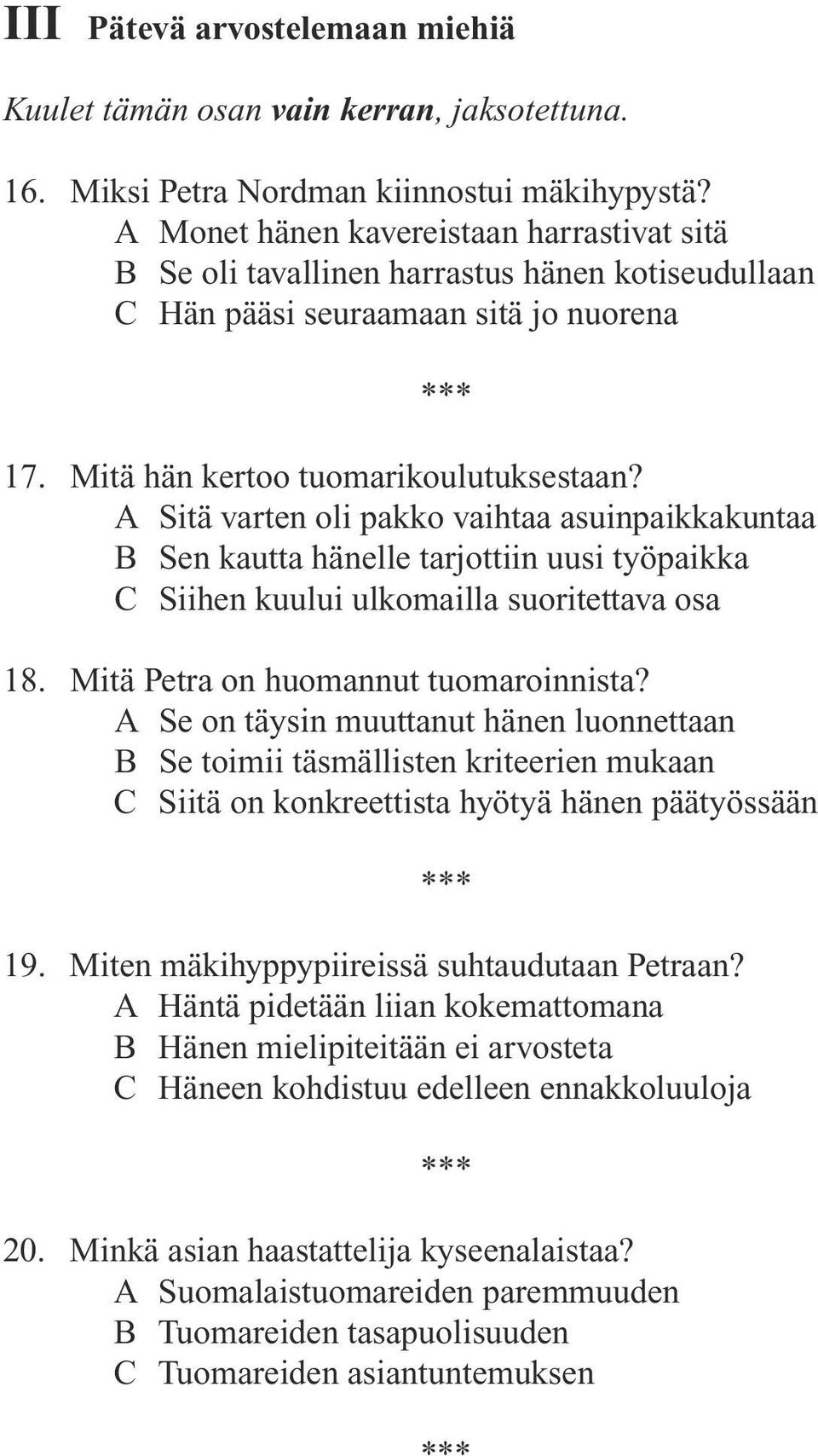 A Sitä varten oli pakko vaihtaa asuinpaikkakuntaa B Sen kautta hänelle tarjottiin uusi työpaikka C Siihen kuului ulkomailla suoritettava osa 18. Mitä Petra on huomannut tuomaroinnista?