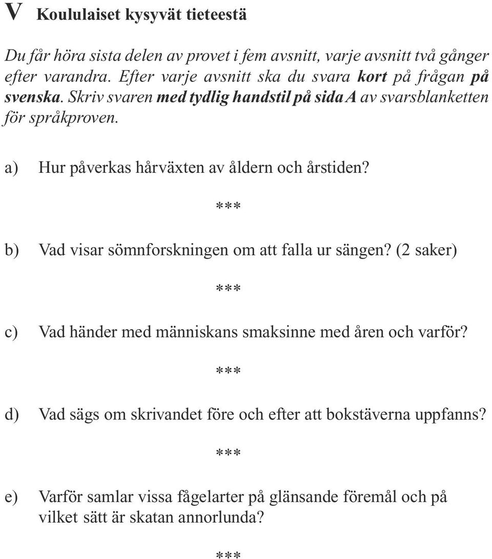 a) Hur påverkas hårväxten av åldern och årstiden? b) Vad visar sömnforskningen om att falla ur sängen?