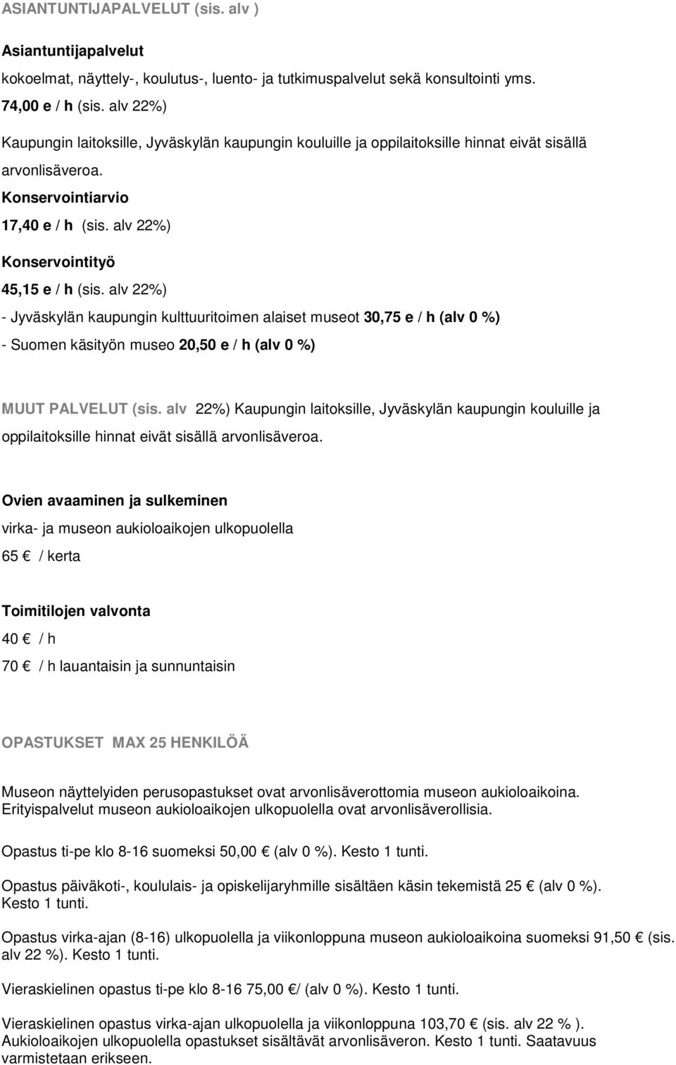 alv 22%) - Jyväskylän kaupungin kulttuuritoimen alaiset museot 30,75 e / h (alv 0 %) - Suomen käsityön museo 20,50 e / h (alv 0 %) MUUT PALVELUT (sis.