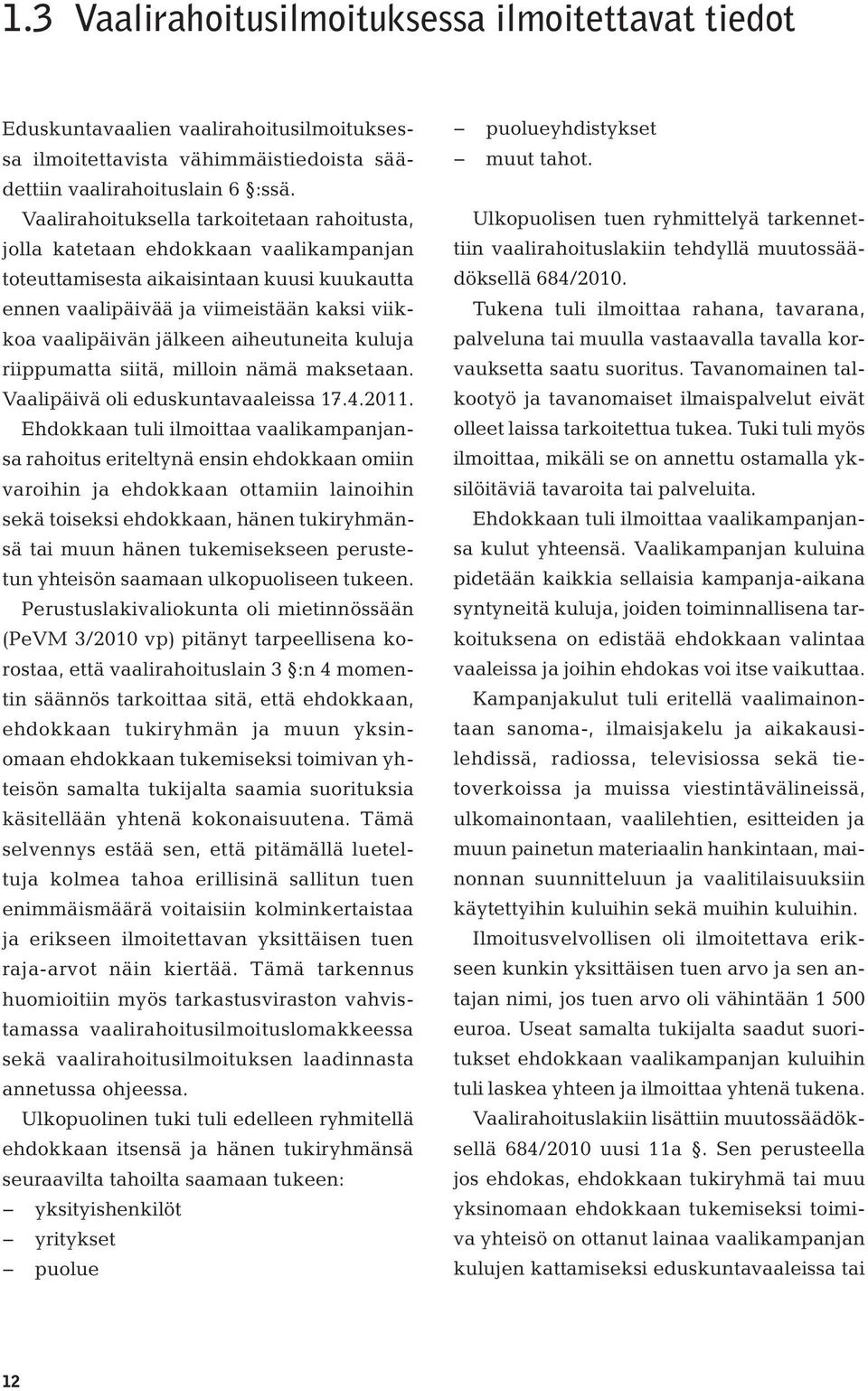 aiheutuneita kuluja riippumatta siitä, milloin nämä maksetaan. Vaalipäivä oli eduskuntavaaleissa 17.4.2011.