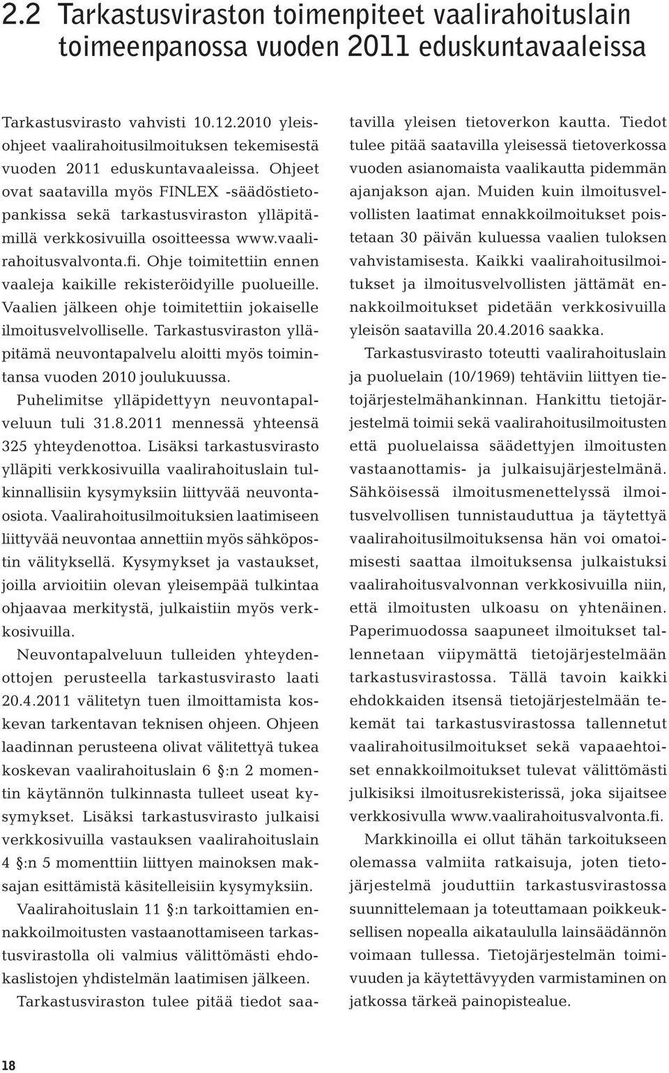 Ohjeet ovat saatavilla myös FINLEX -säädöstietopankissa sekä tarkastusviraston ylläpitämillä verkkosivuilla osoitteessa www.vaalirahoitusvalvonta.fi.