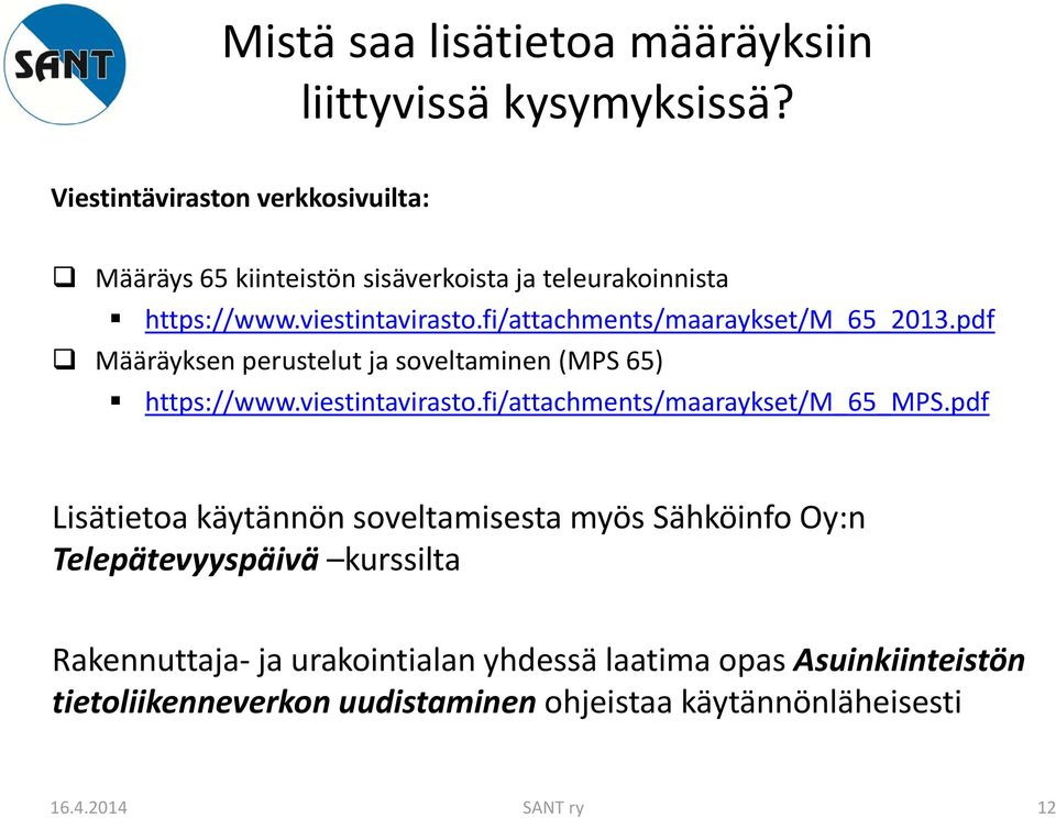 fi/attachments/maaraykset/m_65_2013.pdf Määräyksen perustelut ja soveltaminen (MPS 65) https://www.viestintavirasto.