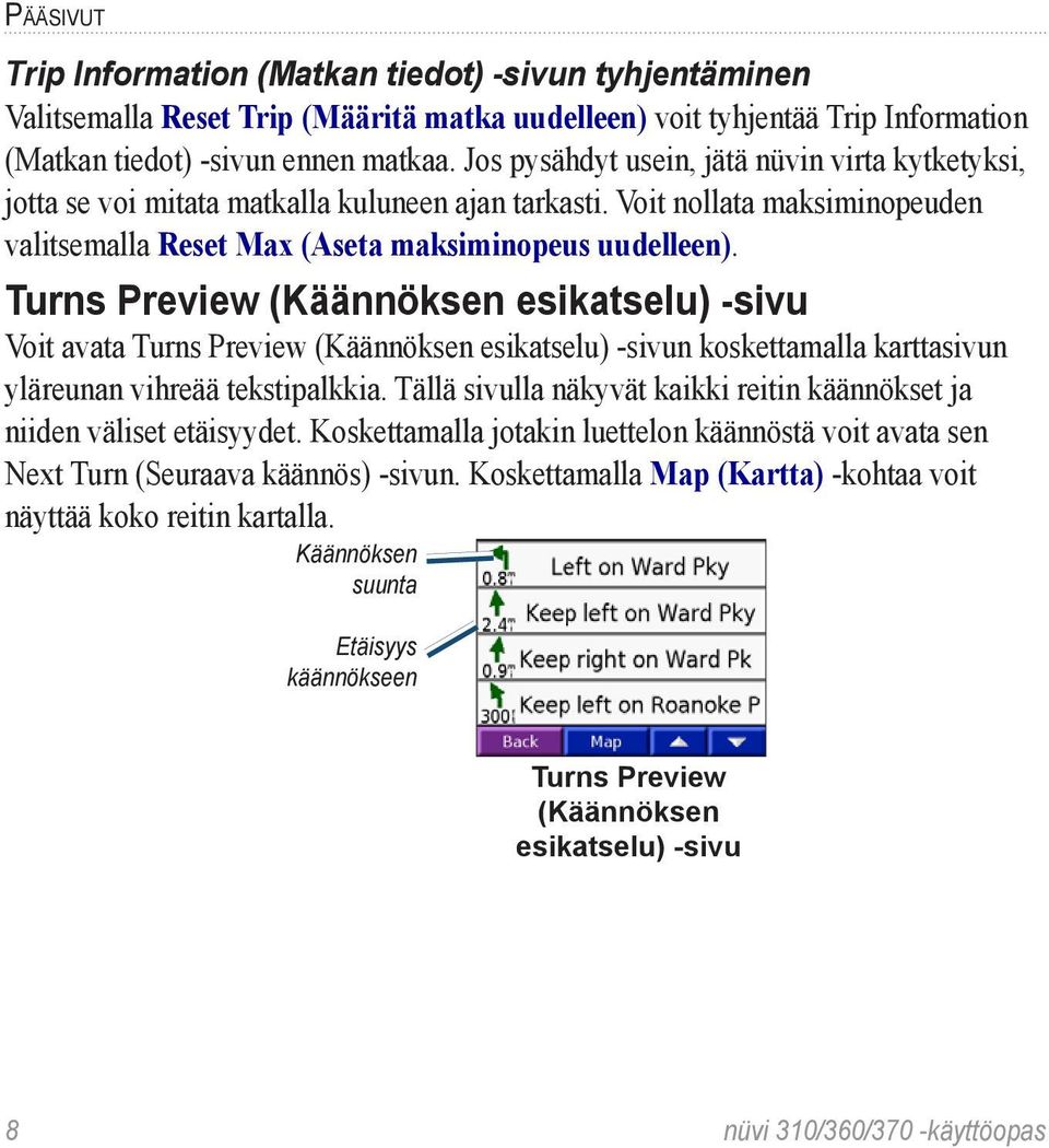 Turns Preview (Käännöksen esikatselu) -sivu Voit avata Turns Preview (Käännöksen esikatselu -sivun koskettamalla karttasivun yläreunan vihreää tekstipalkkia.