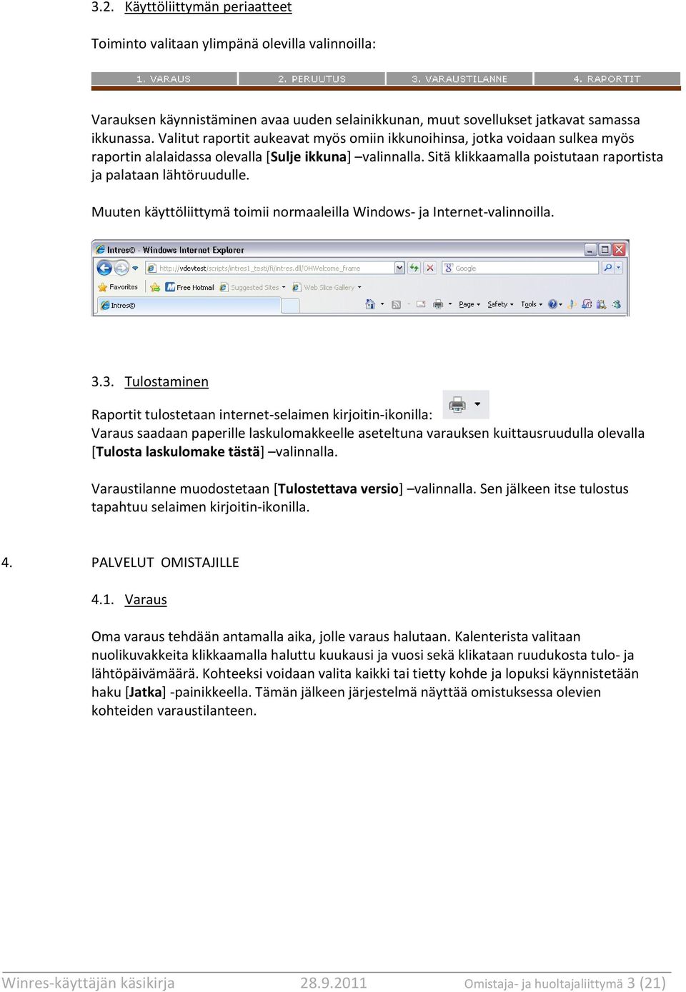 Muuten käyttöliittymä toimii normaaleilla Windows- ja Internet-valinnoilla. 3.