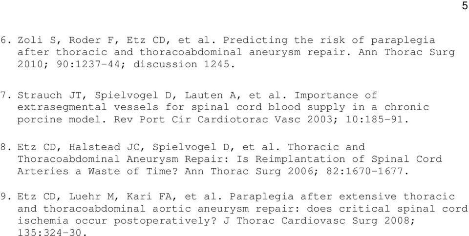 Etz CD, Halstead JC, Spielvogel D, et al. Thoracic and Thoracoabdominal Aneurysm Repair: Is Reimplantation of Spinal Cord Arteries a Waste of Time? Ann Thorac Surg 2006; 82:1670-1677. 9.