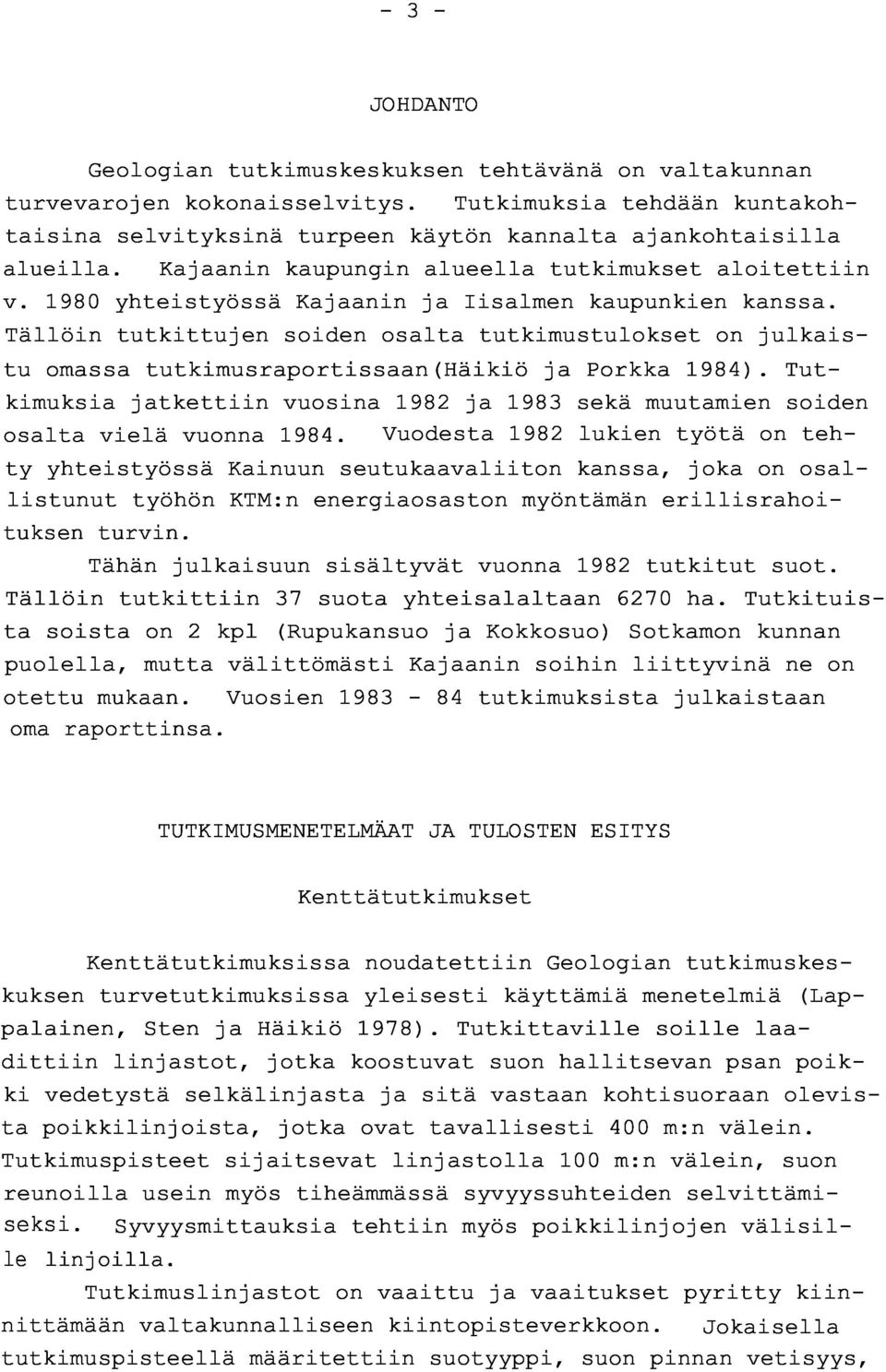 Tällöin tutkittujen soiden osalta tutkimustulokset on julkaistu omassa tutkimusraportissaan(häikiö ja Porkka 1984).