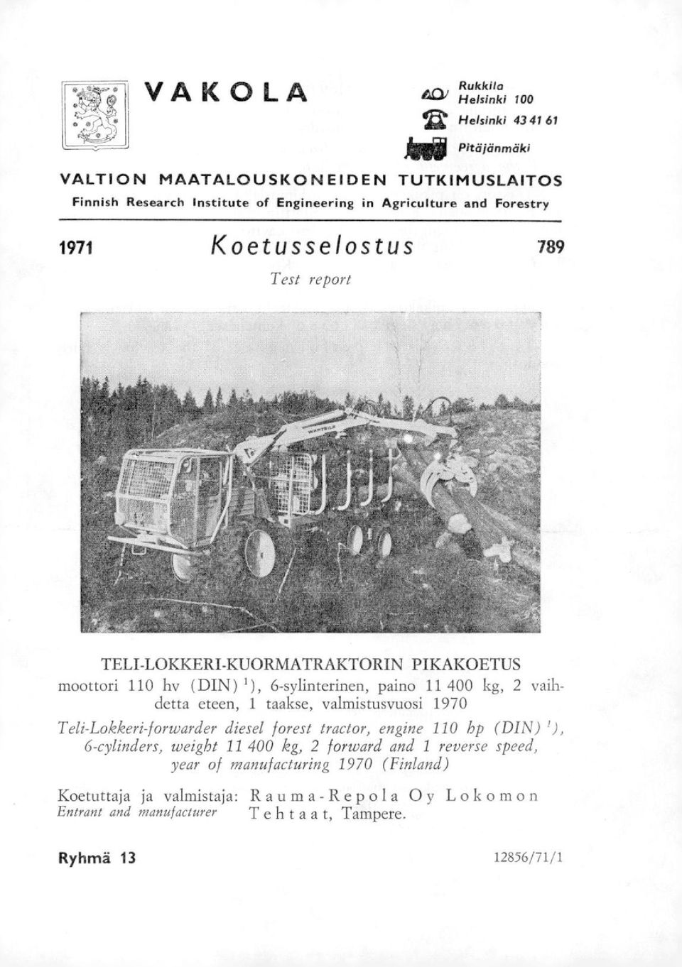 vaihdetta eteen, 1 taakse, valmistusvuosi 1970 Teli-Lokkeri-forwarder diesel forest tractor, engine 110 hp (DIN) ), 6-cylinders, weight 11 400 kg, 2 forward and 1