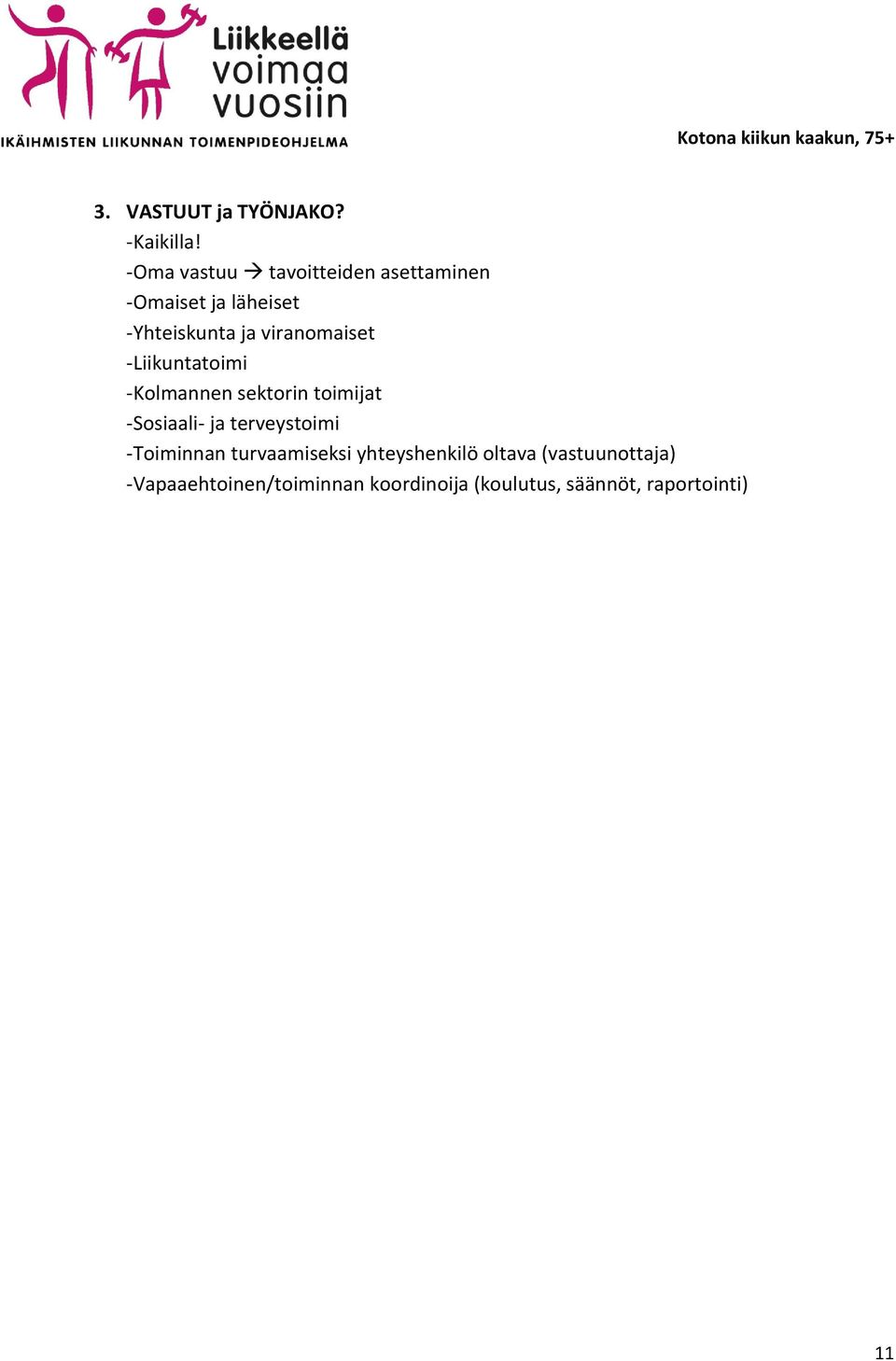 viranomaiset -Liikuntatoimi -Kolmannen sektorin toimijat -Sosiaali- ja