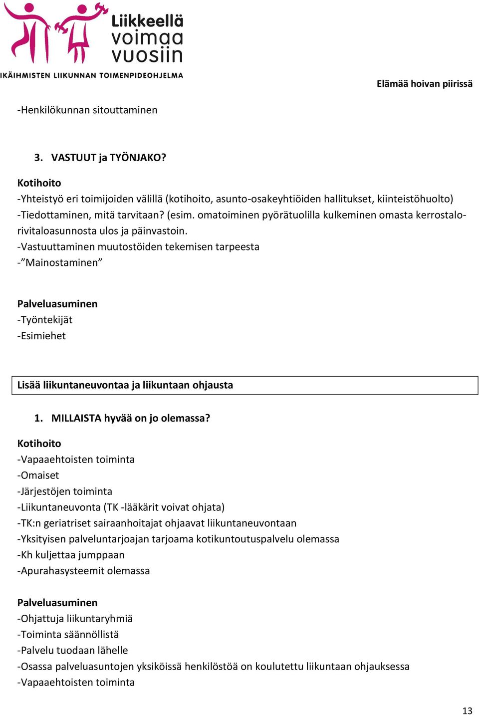 -Vastuuttaminen muutostöiden tekemisen tarpeesta - Mainostaminen -Työntekijät -Esimiehet Lisää liikuntaneuvontaa ja liikuntaan ohjausta -Vapaaehtoisten toiminta -Omaiset -Järjestöjen toiminta