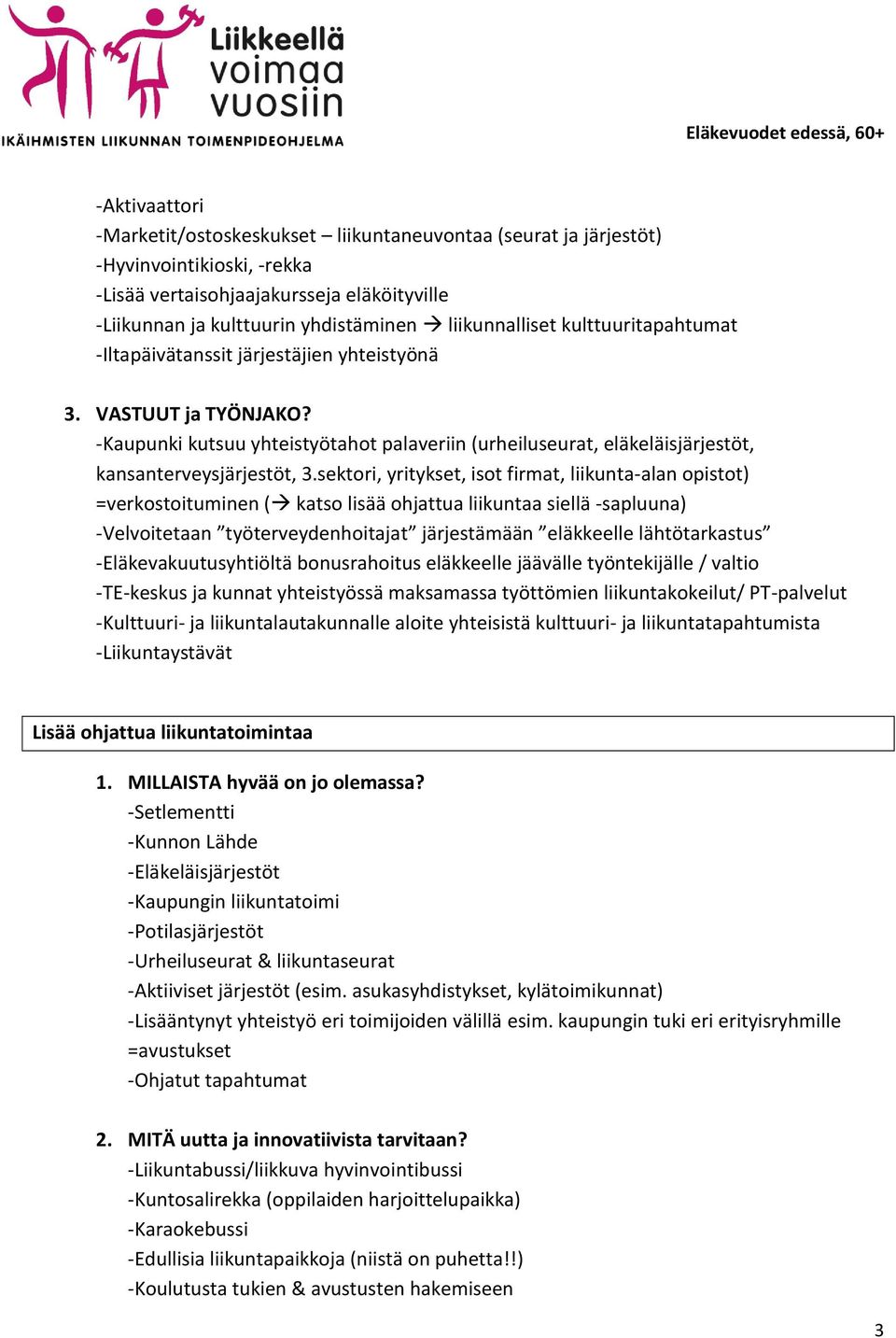 sektori, yritykset, isot firmat, liikunta-alan opistot) =verkostoituminen ( katso lisää ohjattua liikuntaa siellä -sapluuna) -Velvoitetaan työterveydenhoitajat järjestämään eläkkeelle lähtötarkastus