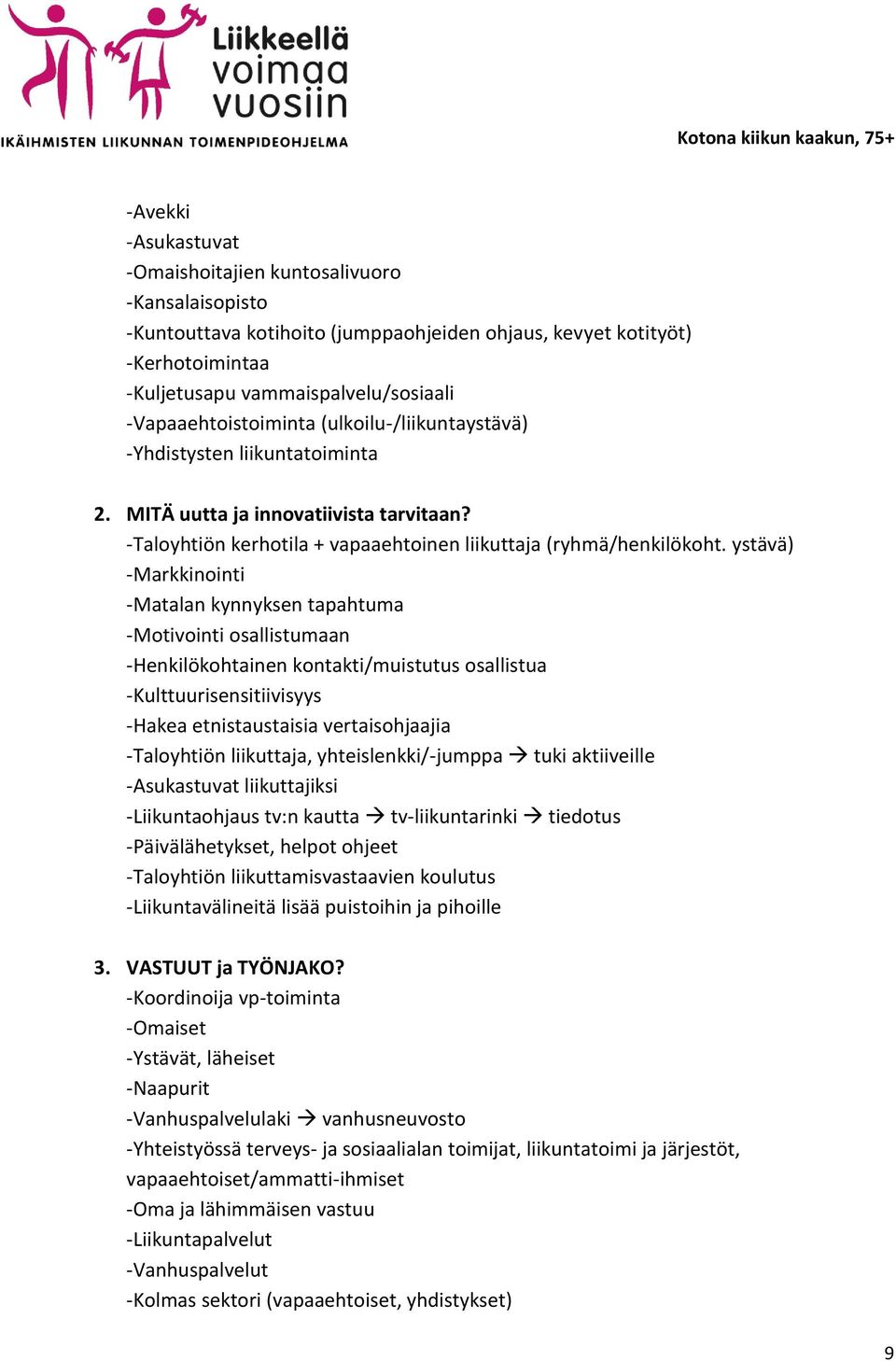 ystävä) -Markkinointi -Matalan kynnyksen tapahtuma -Motivointi osallistumaan -Henkilökohtainen kontakti/muistutus osallistua -Kulttuurisensitiivisyys -Hakea etnistaustaisia vertaisohjaajia