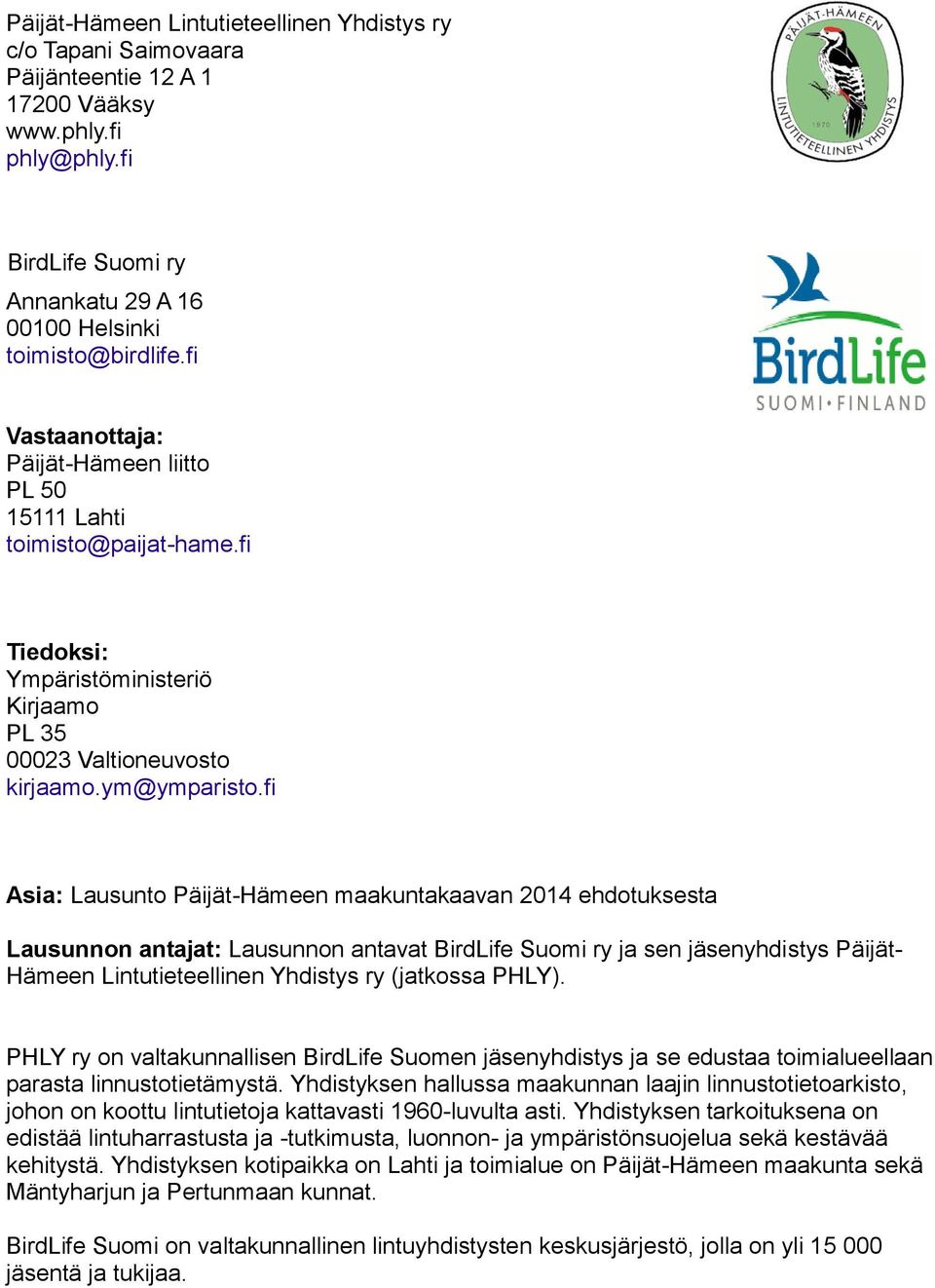 fi Asia: Lausunto Päijät-Hämeen maakuntakaavan 2014 ehdotuksesta Lausunnon antajat: Lausunnon antavat BirdLife Suomi ry ja sen jäsenyhdistys Päijät- Hämeen Lintutieteellinen Yhdistys ry (jatkossa