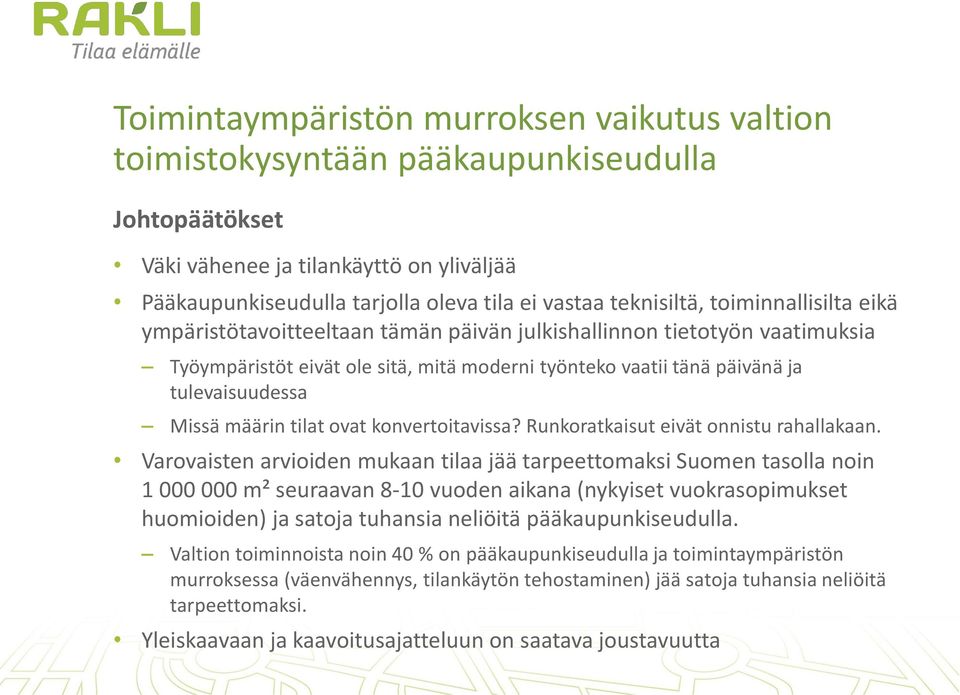 Missä määrin tilat ovat konvertoitavissa? Runkoratkaisut eivät onnistu rahallakaan.