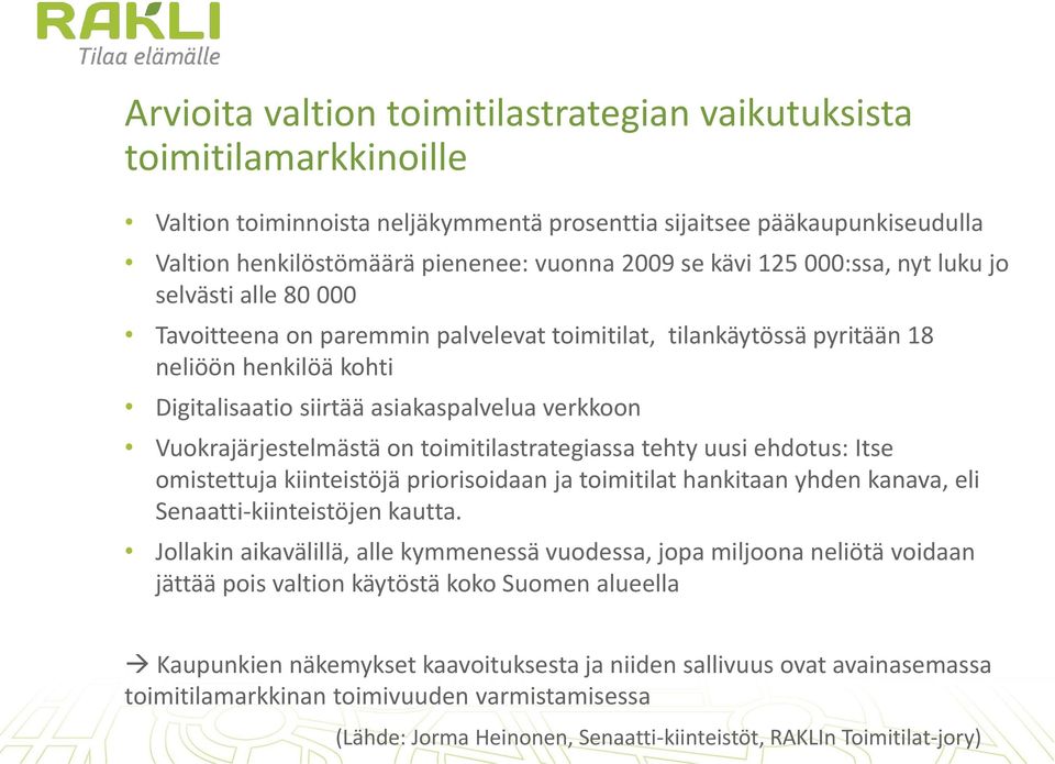 Vuokrajärjestelmästä on toimitilastrategiassa tehty uusi ehdotus: Itse omistettuja kiinteistöjä priorisoidaan ja toimitilat hankitaan yhden kanava, eli Senaatti-kiinteistöjen kautta.