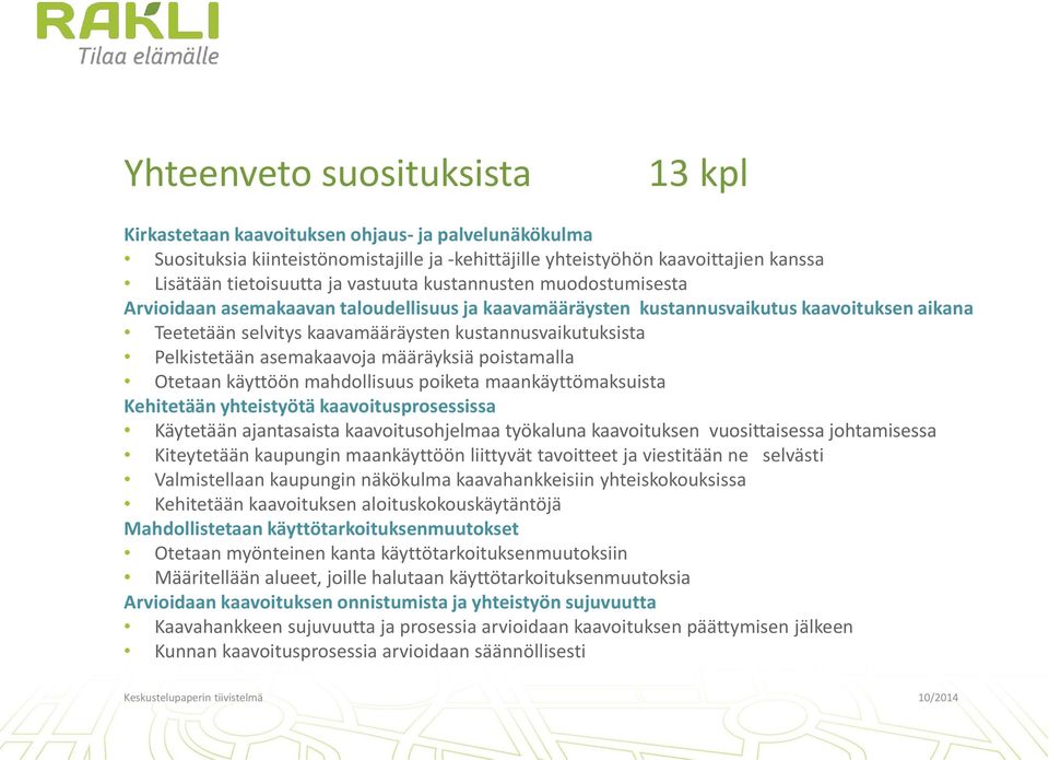 Pelkistetään asemakaavoja määräyksiä poistamalla Otetaan käyttöön mahdollisuus poiketa maankäyttömaksuista Kehitetään yhteistyötä kaavoitusprosessissa Käytetään ajantasaista kaavoitusohjelmaa