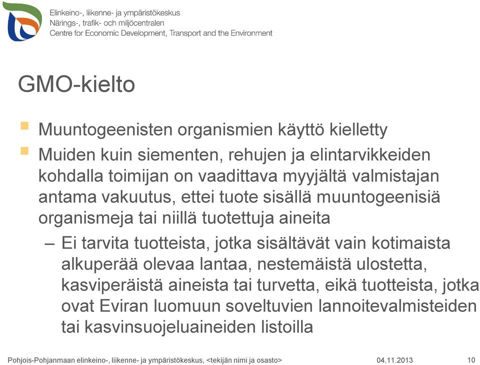 Ei tarvita tuotteista, jotka sisältävät vain kotimaista alkuperää olevaa lantaa, nestemäistä ulostetta, kasviperäistä aineista