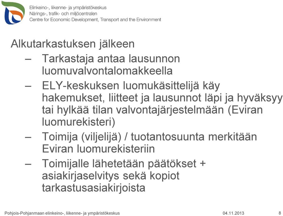 Toimija (viljelijä) / tuotantosuunta merkitään Eviran luomurekisteriin Toimijalle lähetetään päätökset +