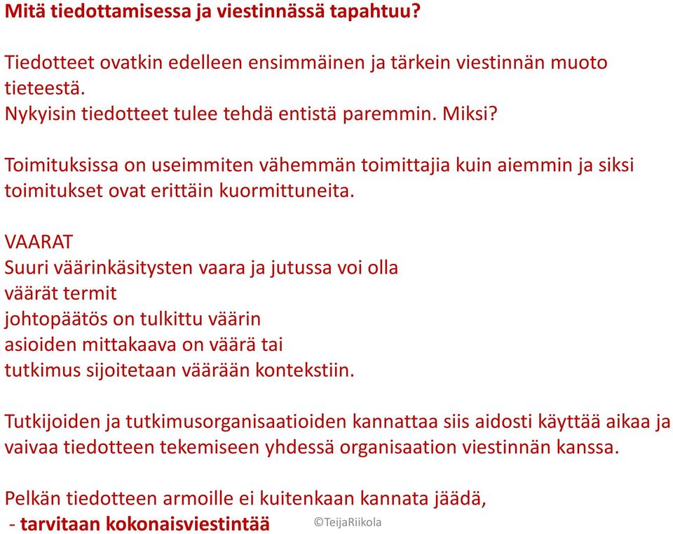 VAARAT Suuri väärinkäsitysten vaara ja jutussa voi olla väärät termit johtopäätös on tulkittu väärin asioiden mittakaava on väärä tai tutkimus sijoitetaan väärään kontekstiin.