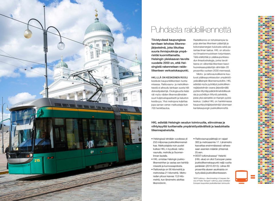 Raitiovaunu- ja metroliikenteestä ei aiheudu lainkaan suoria hiilidioksidipäästöjä. Ekologisuutta lisäävät myös näiden liikennevälineiden suuri kuljetuskapasiteetti ja kaluston kestävyys.