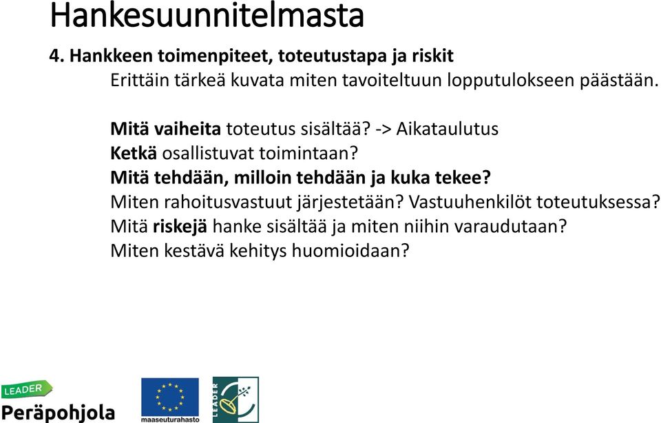 päästään. Mitä vaiheita toteutus sisältää? -> Aikataulutus Ketkä osallistuvat toimintaan?