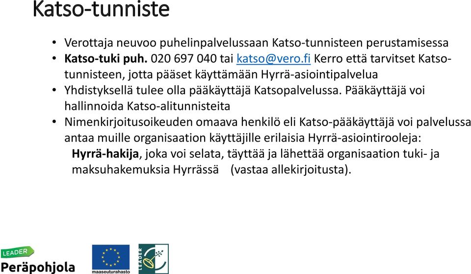 Pääkäyttäjä voi hallinnoida Katso-alitunnisteita Nimenkirjoitusoikeuden omaava henkilö eli Katso-pääkäyttäjä voi palvelussa antaa muille