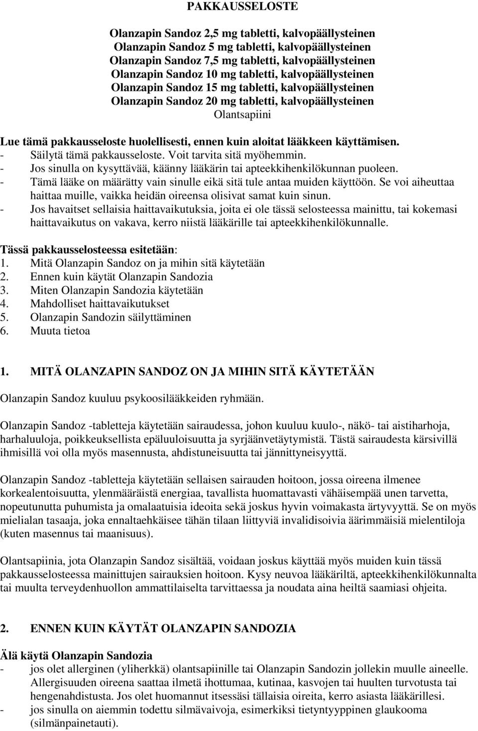 aloitat lääkkeen käyttämisen. - Säilytä tämä pakkausseloste. Voit tarvita sitä myöhemmin. - Jos sinulla on kysyttävää, käänny lääkärin tai apteekkihenkilökunnan puoleen.