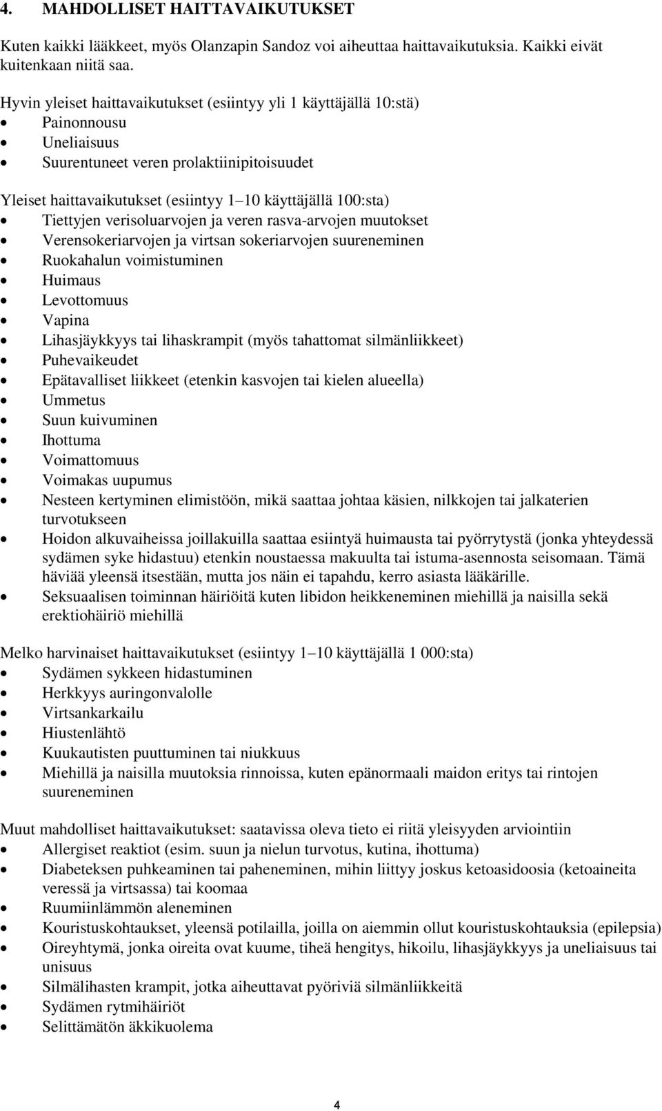 Tiettyjen verisoluarvojen ja veren rasva-arvojen muutokset Verensokeriarvojen ja virtsan sokeriarvojen suureneminen Ruokahalun voimistuminen Huimaus Levottomuus Vapina Lihasjäykkyys tai lihaskrampit