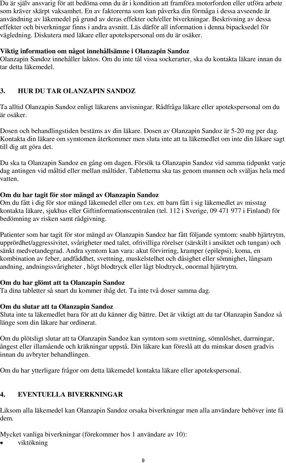 Beskrivning av dessa effekter och biverkningar finns i andra avsnitt. Läs därför all information i denna bipacksedel för vägledning. Diskutera med läkare eller apotekspersonal om du är osäker.