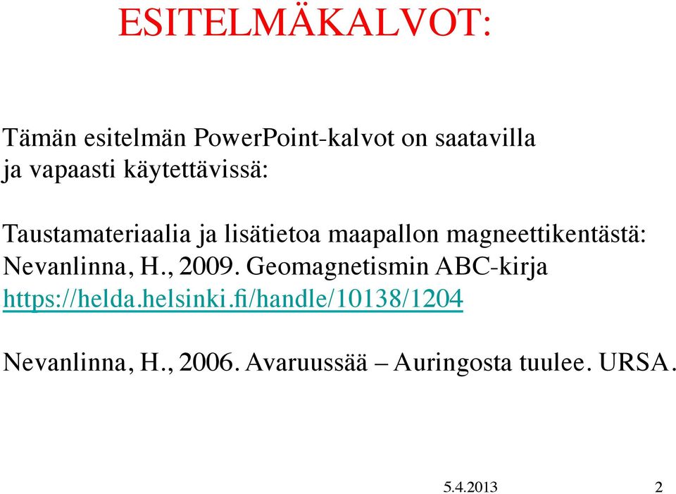 Nevanlinna, H., 2009. Geomagnetismin ABC-kirja https://helda.helsinki.