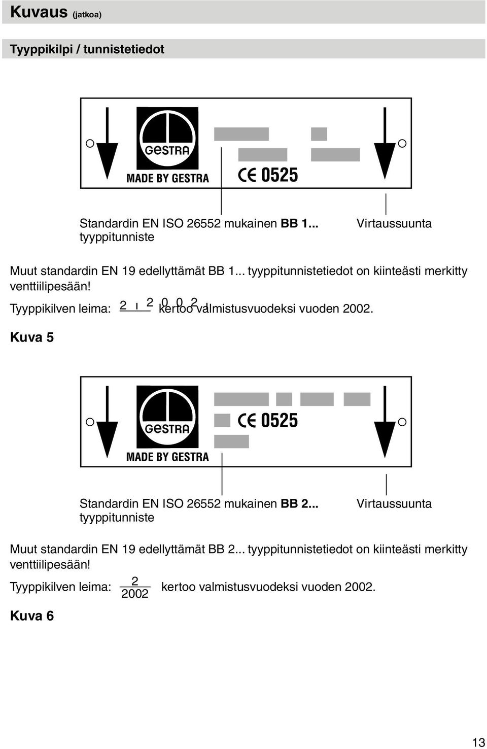 Tyyppikilven leima: 2 ı 2 0 0 2 kertoo valmistusvuodeksi ı vuoden 2002. Kuva 5 Standardin EN ISO 26552 mukainen BB 2.