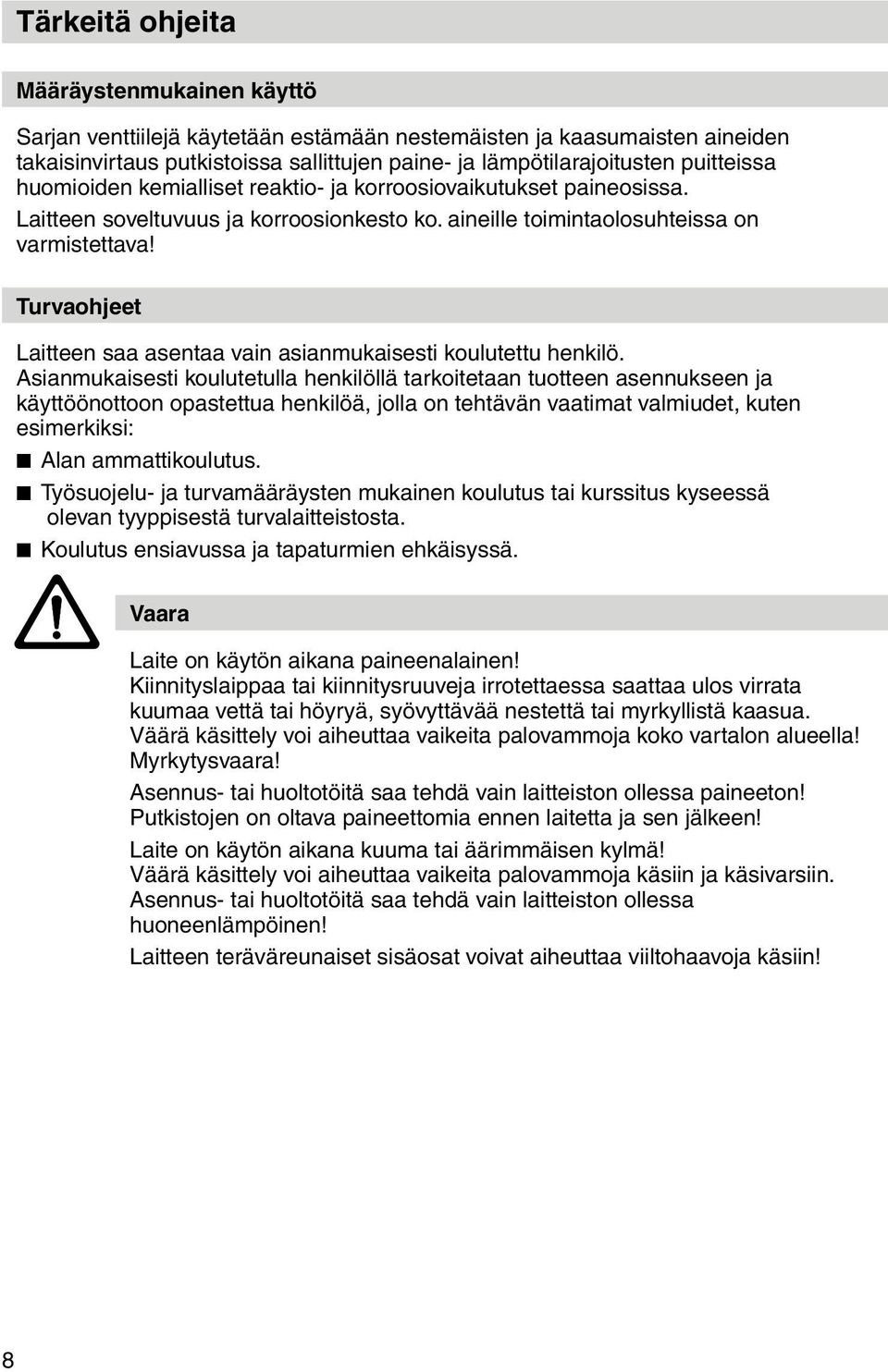 Turvaohjeet Laitteen saa asentaa vain asianmukaisesti koulutettu henkilö.