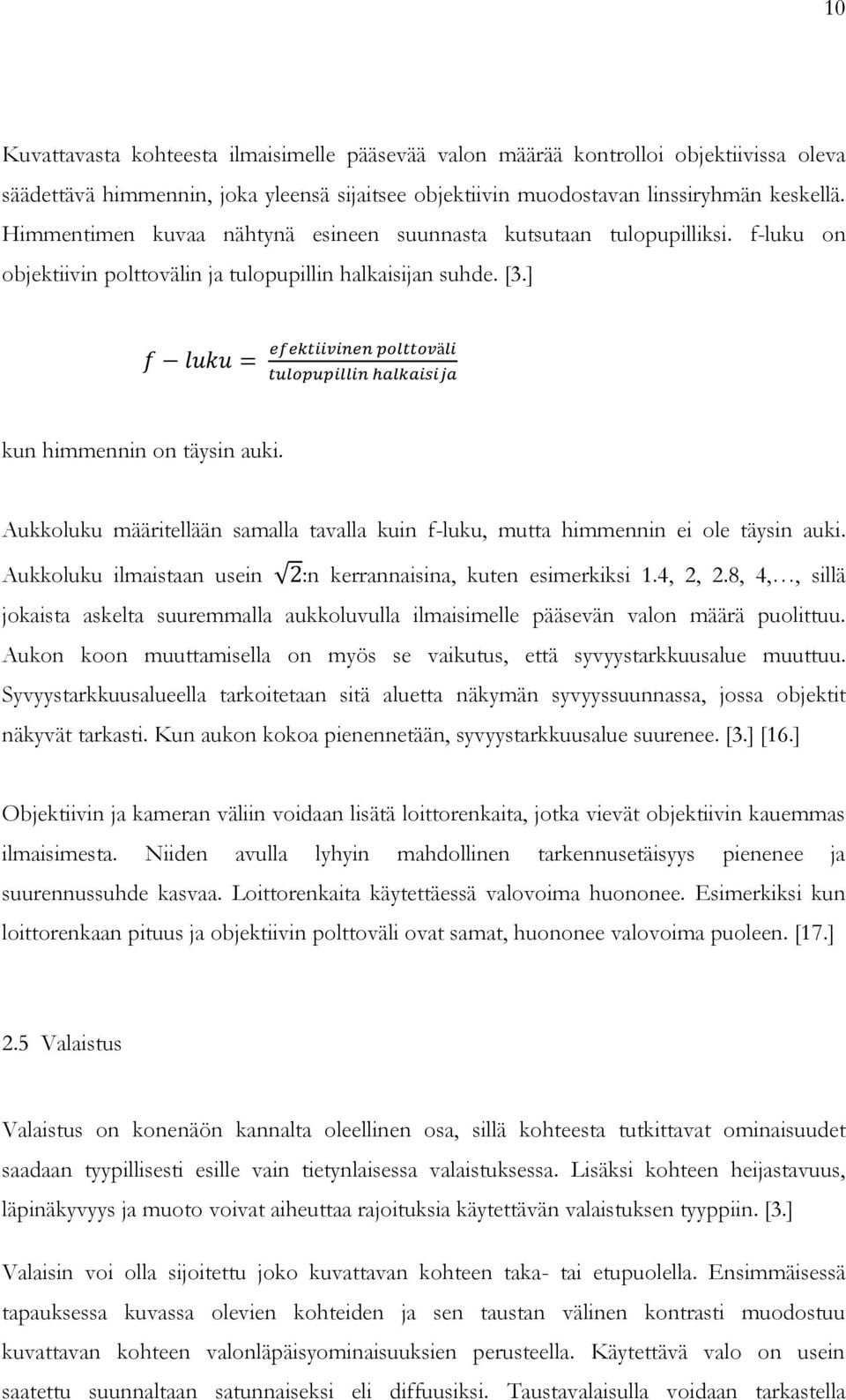 Aukkoluku määritellään samalla tavalla kuin f-luku, mutta himmennin ei ole täysin auki. Aukkoluku ilmaistaan usein :n kerrannaisina, kuten esimerkiksi 1.4, 2, 2.