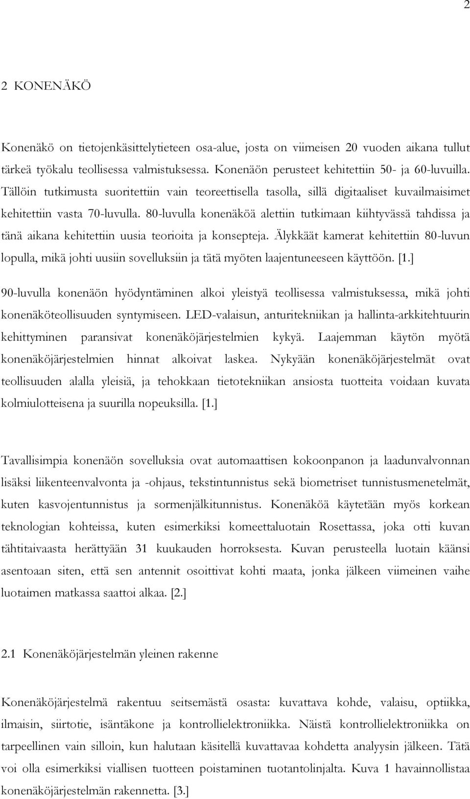 80-luvulla konenäköä alettiin tutkimaan kiihtyvässä tahdissa ja tänä aikana kehitettiin uusia teorioita ja konsepteja.