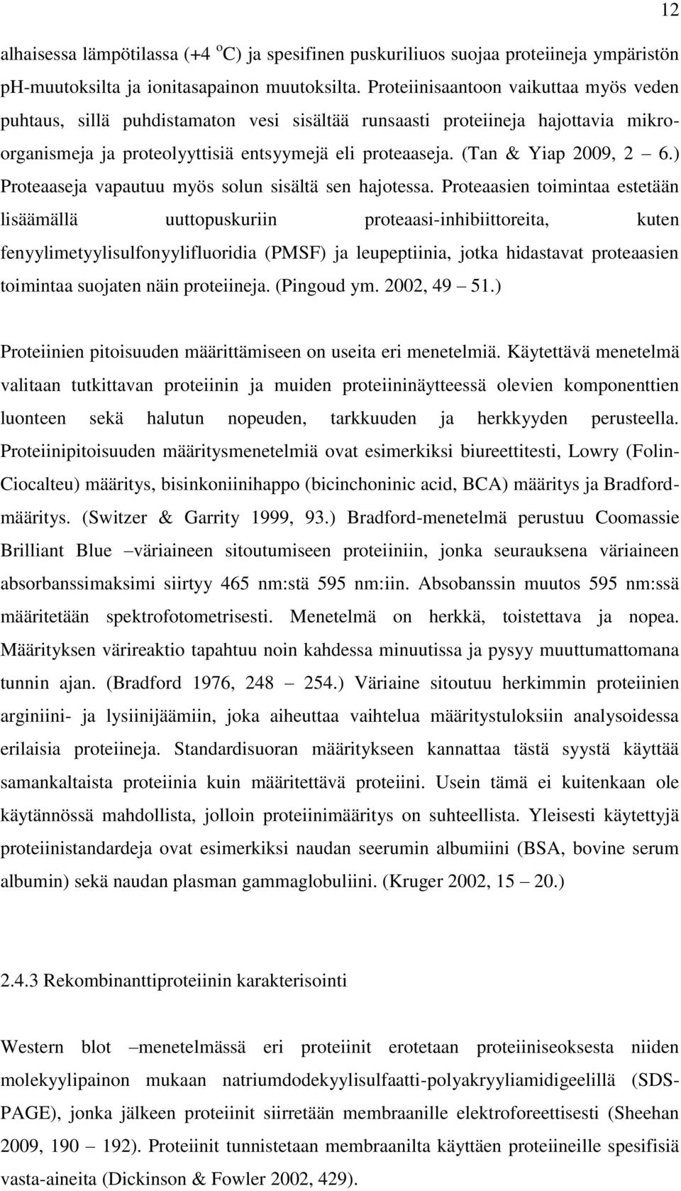 (Tan & Yiap 2009, 2 6.) Proteaaseja vapautuu myös solun sisältä sen hajotessa.