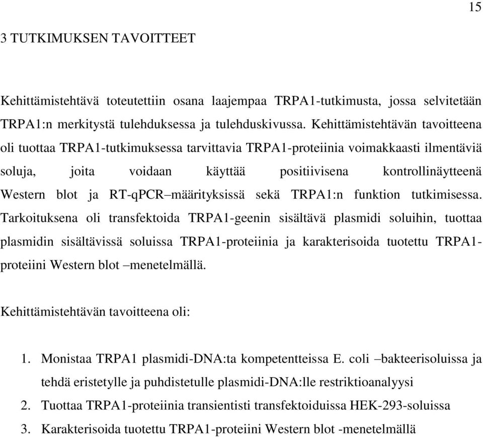 RT-qPCR määrityksissä sekä TRPA1:n funktion tutkimisessa.