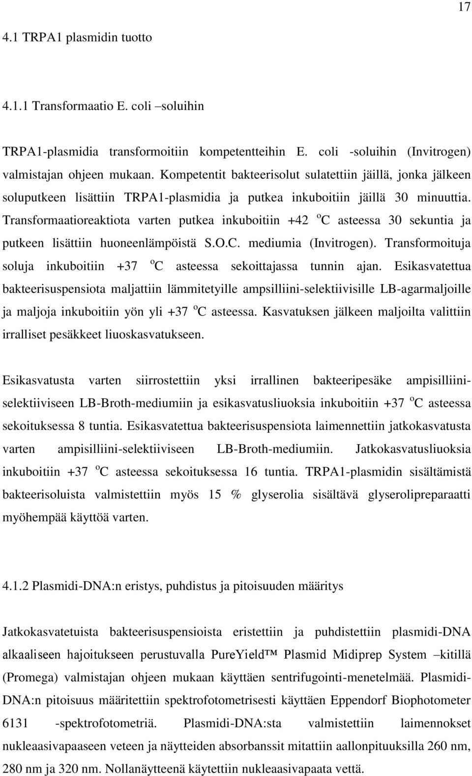 Transformaatioreaktiota varten putkea inkuboitiin +42 o C asteessa 30 sekuntia ja putkeen lisättiin huoneenlämpöistä S.O.C. mediumia (Invitrogen).