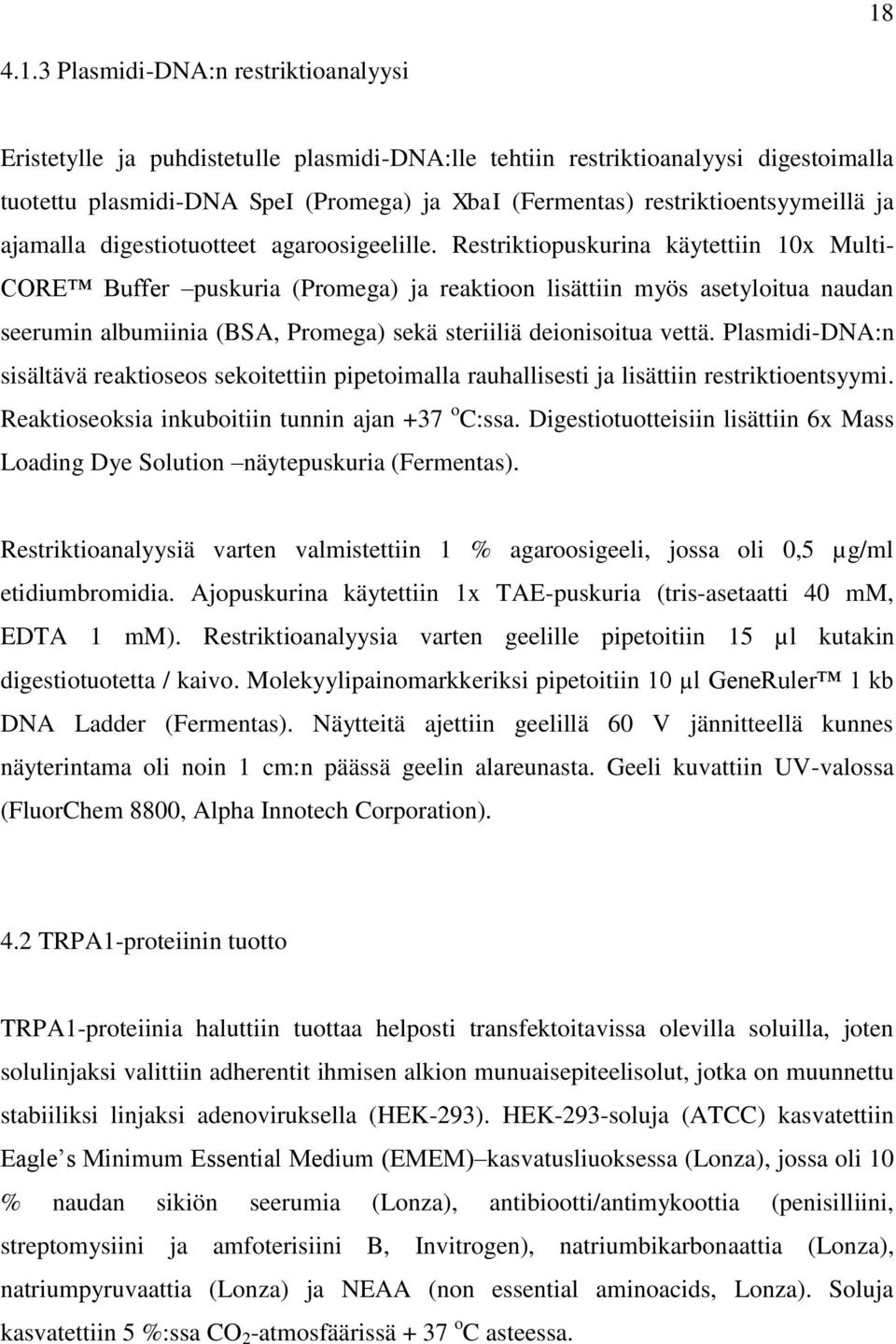 Restriktiopuskurina käytettiin 10x Multi- CORE Buffer puskuria (Promega) ja reaktioon lisättiin myös asetyloitua naudan seerumin albumiinia (BSA, Promega) sekä steriiliä deionisoitua vettä.