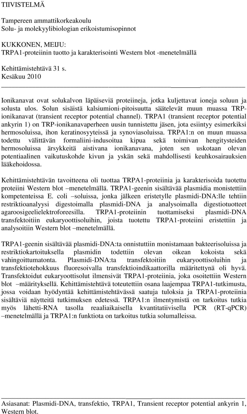 Solun sisäistä kalsiumioni-pitoisuutta säätelevät muun muassa TRPionikanavat (transient receptor potential channel).