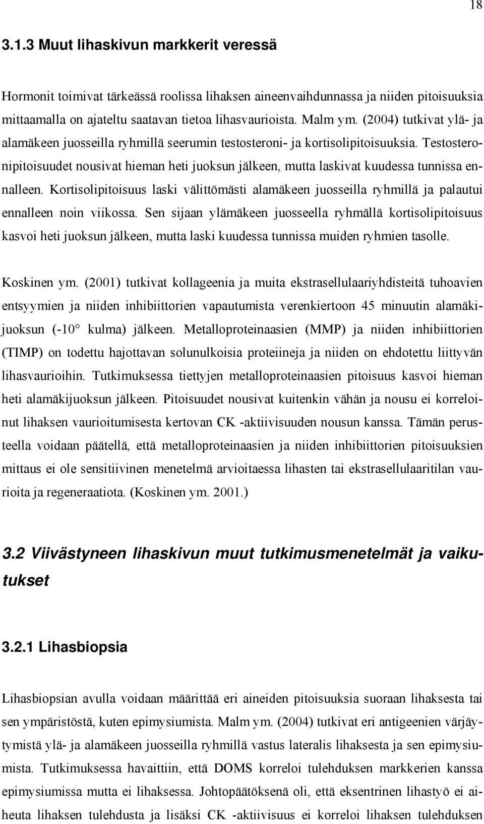 Testosteronipitoisuudet nousivat hieman heti juoksun jälkeen, mutta laskivat kuudessa tunnissa ennalleen.