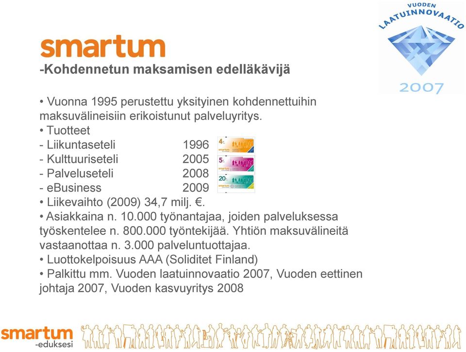 10.000 työnantajaa, joiden palveluksessa työskentelee n. 800.000 työntekijää. Yhtiön maksuvälineitä vastaanottaa n. 3.