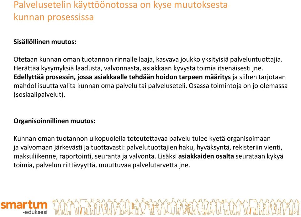 Edellyttää prosessin, jossa asiakkaalle tehdään hoidon tarpeen määritys ja siihen tarjotaan mahdollisuutta valita kunnan oma palvelu tai palveluseteli.