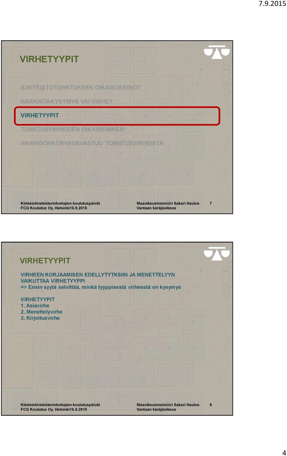 Ensin syytä selvittää, minkä tyyppisestä virheestä on kysymys 1. Asiavirhe 2. Menettelyvirhe 3.