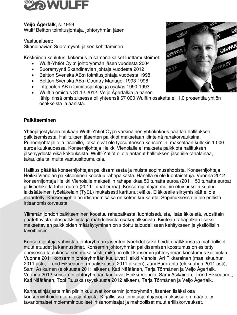 Beltton Svenska AB:n toimitusjohtaja vuodesta 1998 Beltton Svenska AB:n Country Manager 1993-1998 Liftpoolen AB:n toimitusjohtaja ja osakas 1990-1993 Wulffin omistus 31.12.