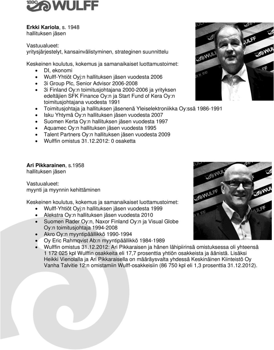 Oy:n toimitusjohtajana 2000-2006 ja yrityksen edeltäjien SFK Finance Oy:n ja Start Fund of Kera Oy:n toimitusjohtajana vuodesta 1991 Toimitusjohtaja ja hallituksen jäsenenä Yleiselektroniikka Oy:ssä