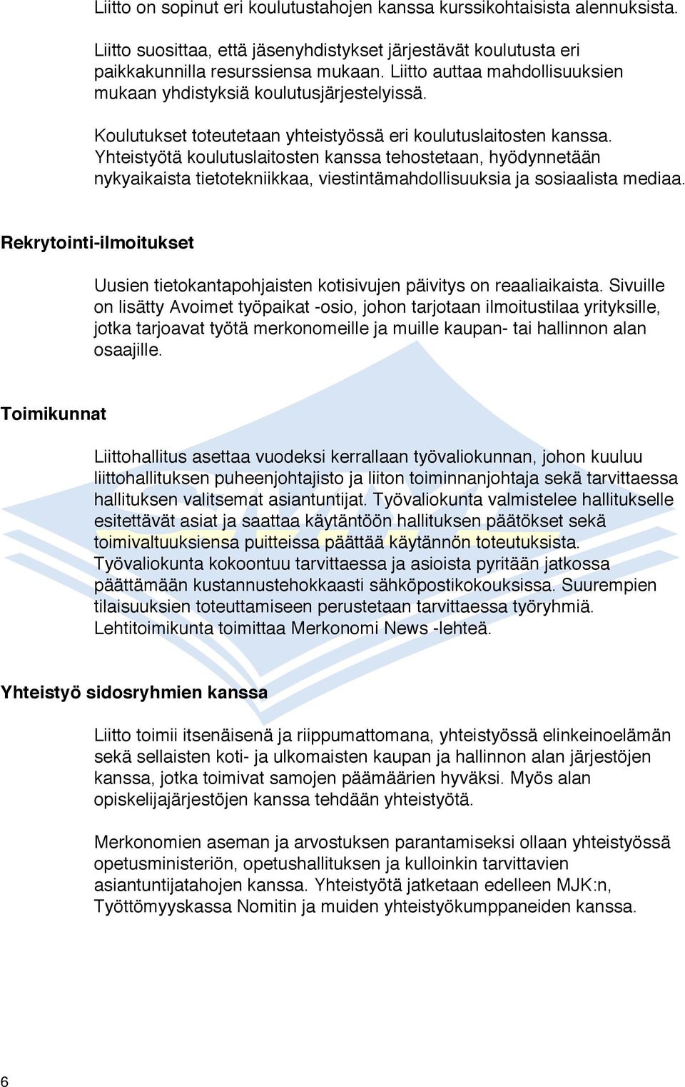 Yhteistyötä koulutuslaitosten kanssa tehostetaan, hyödynnetään nykyaikaista tietotekniikkaa, viestintämahdollisuuksia ja sosiaalista mediaa.