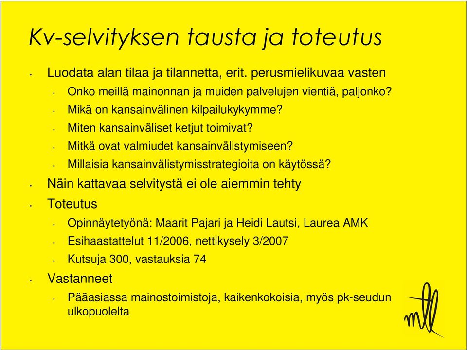 Miten kansainväliset ketjut toimivat? Mitkä ovat valmiudet kansainvälistymiseen? Millaisia kansainvälistymisstrategioita on käytössä?