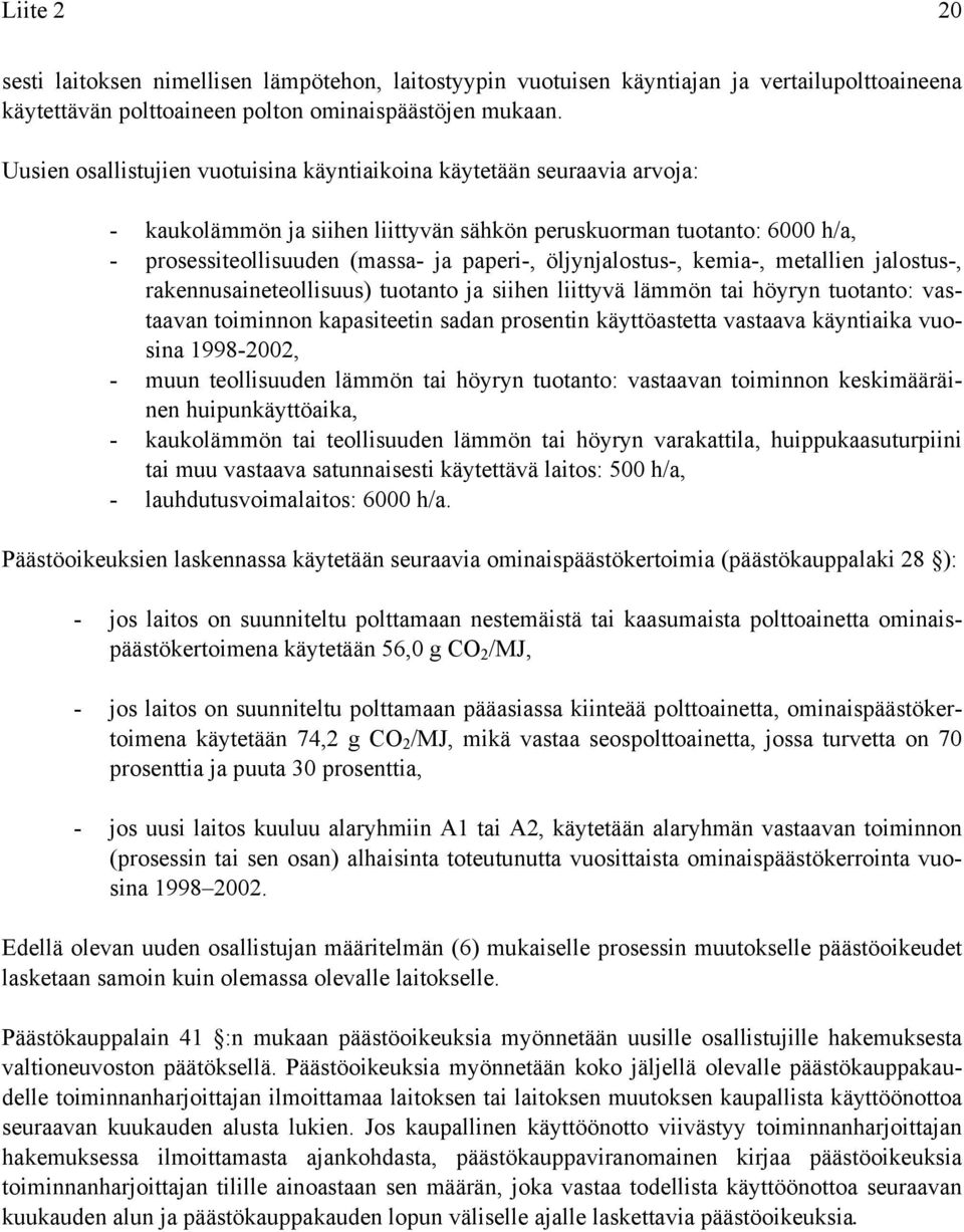 öljynjalostus-, kemia-, metallien jalostus-, rakennusaineteollisuus) tuotanto ja siihen liittyvä lämmön tai höyryn tuotanto: vastaavan toiminnon kapasiteetin sadan prosentin käyttöastetta vastaava